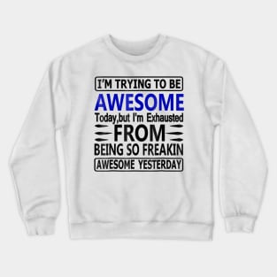 I'm Exhausted From Being So Awesome Yesterday Funny Crewneck Sweatshirt